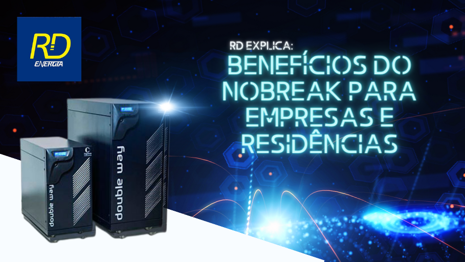 Quadra Rda340 RD Energia: benefícios do nobreak para empresas e residências